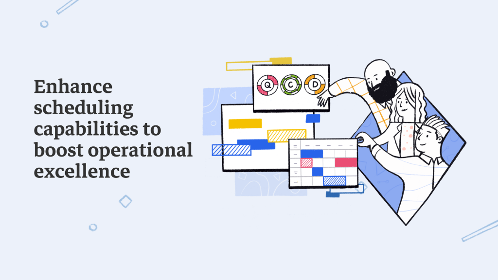 Enhance scheduling capabilities to boost operational excellence