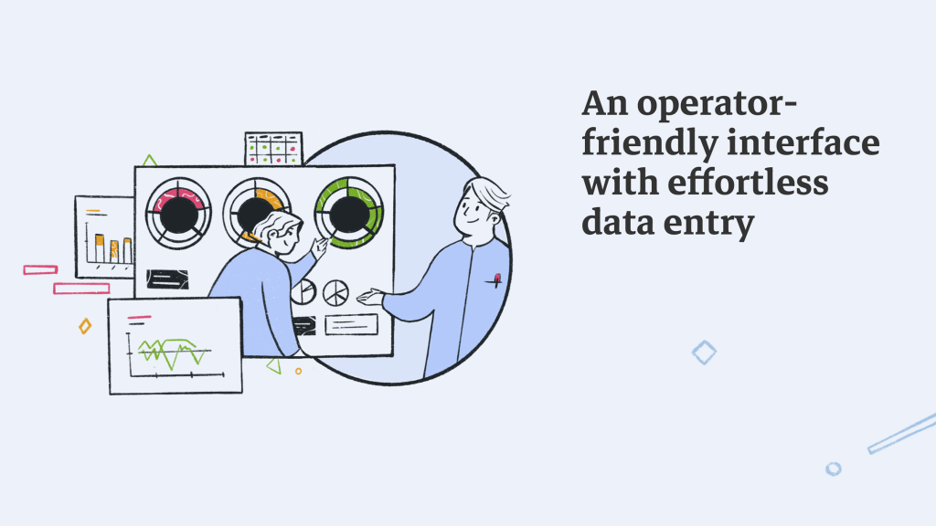 An operator-friendly interface with effortless data entry