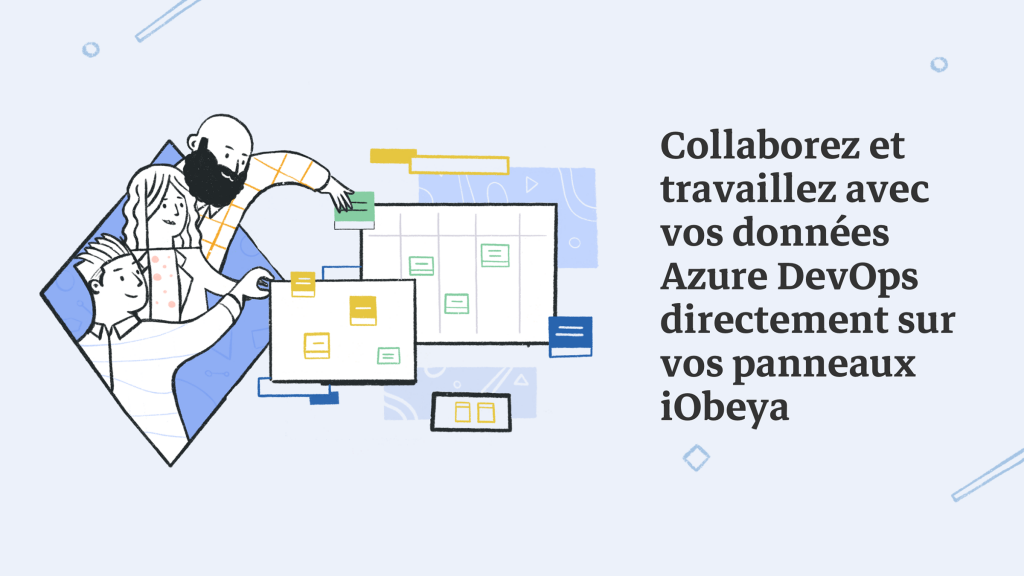 Collaborez et travaillez avec vos données Azure DevOps directement sur vos panneaux iObeya