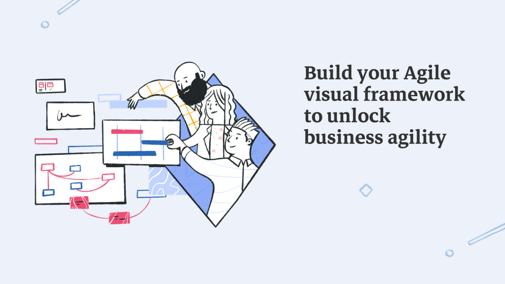 Build your Agile visual framework to unlock business agility